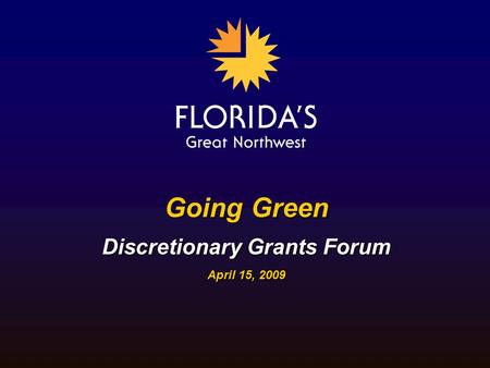Going Green Discretionary Grants Forum April 15, 2009.