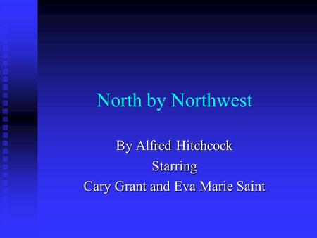 North by Northwest By Alfred Hitchcock Starring Cary Grant and Eva Marie Saint.
