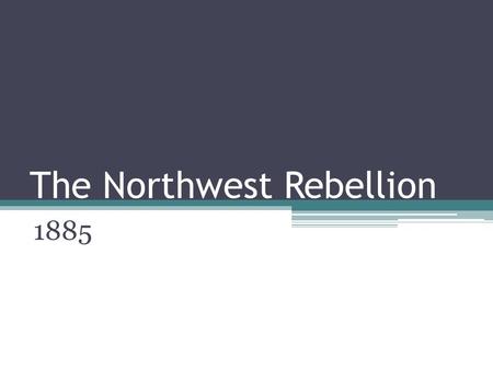 The Northwest Rebellion 1885. Government and the Land 1870 Gov’t surveyed the prairies (6.4 million hectares available for farming) Speculators owned.