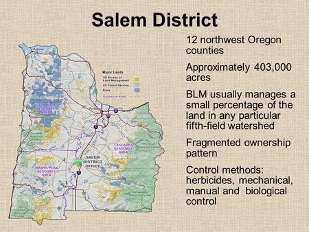 Salem District 12 northwest Oregon counties Approximately 403,000 acres BLM usually manages a small percentage of the land in any particular fifth-field.