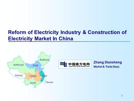 1 Reform of Electricity Industry & Construction of Electricity Market In China Northeast East South Centre Northwest North Sitsang Taiwan Zhang Diansheng.