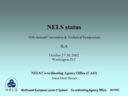 NELS status 31th Annual Convention & Technical Symposium ILA October 27-30, 2002 Washington D.C NELS Co-ordinating Agency Office (CAO) Gunn Marit Hernes.