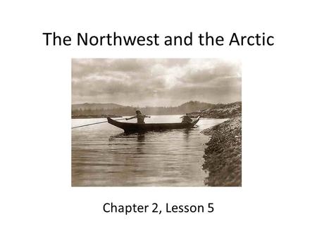 The Northwest and the Arctic Chapter 2, Lesson 5.
