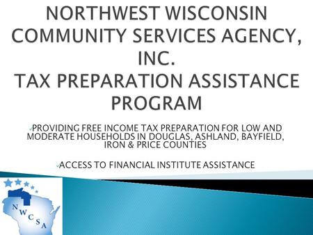 PROVIDING FREE INCOME TAX PREPARATION FOR LOW AND MODERATE HOUSEHOLDS IN DOUGLAS, ASHLAND, BAYFIELD, IRON & PRICE COUNTIES ACCESS TO FINANCIAL INSTITUTE.