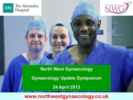 Www.omondihealthcare.com www.northwestgynaecology.co.uk North West Gynaecology Gynaecology Update Symposium 24 April 2013.