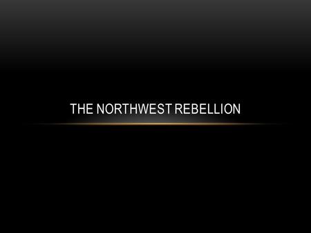 THE NORTHWEST REBELLION. GOVERNMENTS AGENDA Government wants to sell land in North-West Territories for profit Some land already occupied by Métis and.