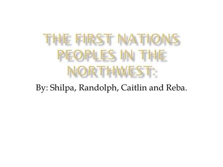 By: Shilpa, Randolph, Caitlin and Reba..  In 1872 there was pressure on the Canadian government from the First Nations in the prairies to address treaties.