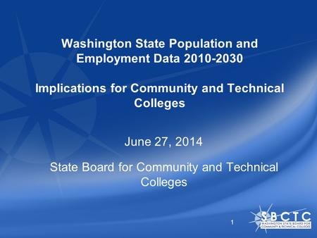 Washington State Population and Employment Data 2010-2030 Implications for Community and Technical Colleges June 27, 2014 State Board for Community and.