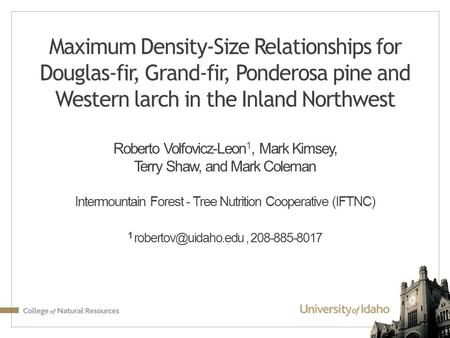 Maximum Density-Size Relationships for Douglas-fir, Grand-fir, Ponderosa pine and Western larch in the Inland Northwest Roberto Volfovicz-Leon1, Mark.