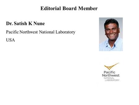 Dr. Satish K Nune Pacific Northwest National Laboratory USA Editorial Board Member.