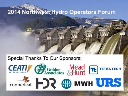 2014 Northwest Hydro Operators Forum Special Thanks To Our Sponsors: 1.