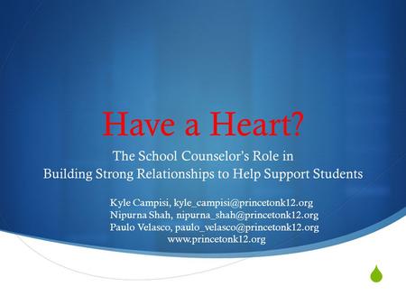  Have a Heart? The School Counselor’s Role in Building Strong Relationships to Help Support Students Kyle Campisi, Nipurna.