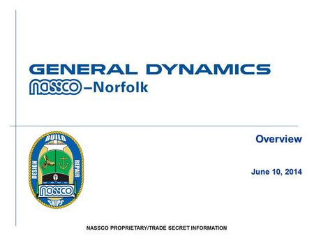 Overview June 10, 2014. 2 PROPRIETARY INFORMATION PRIVILEGED AND CONFIDENTIAL ATTORNEY CLIENT COMMUNICATION General Dynamics l Headquartered in Falls.