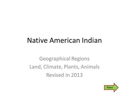 Native American Indian Geographical Regions Land, Climate, Plants, Animals Revised in 2013 Next.