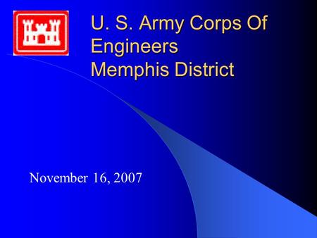 U. S. Army Corps Of Engineers Memphis District November 16, 2007.