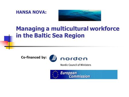HANSA NOVA: Managing a multicultural workforce in the Baltic Sea Region Co-financed by: