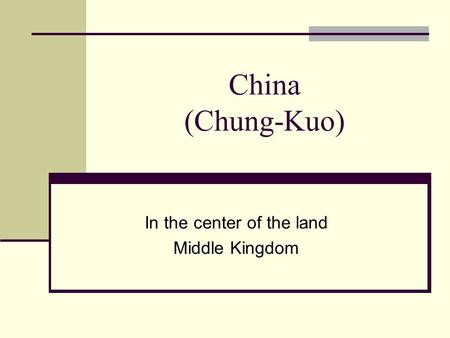 China (Chung-Kuo) In the center of the land Middle Kingdom.