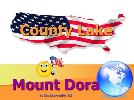 County Lake Mount Dora by Ula Skorodziłło IIB. Information Lake County is a county located in the state of Florida, United States. As of the 2000 Census,