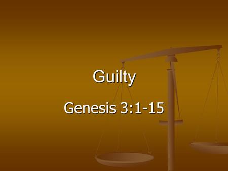 Genesis 3:1-15 Guilty. The Bible on Guilt Adam & Eve. Gen. 2-3 Did the Lord avoid the subject, seek to calm their fears or cover their shame? Did he face.