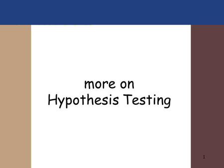 1 more on Hypothesis Testing. 2 Hypothesis Testing Hypothesis Testing Trial by jury.