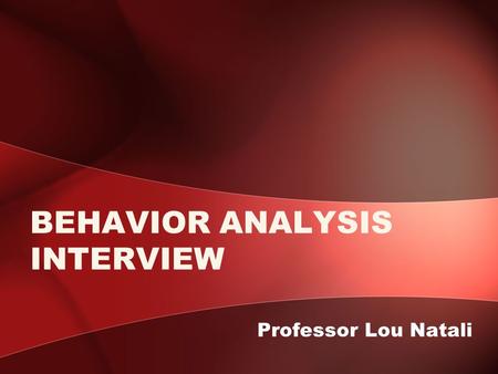 BEHAVIOR ANALYSIS INTERVIEW Professor Lou Natali.