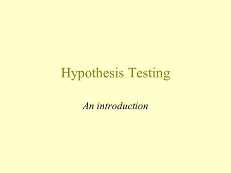 Hypothesis Testing An introduction. Big picture Use a random sample to learn something about a larger population.