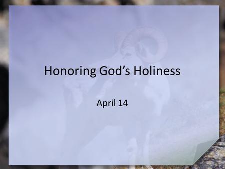 Honoring God’s Holiness April 14. What do you think? What are some examples of “white lies” that people tell? Today we study how confession and repentance.