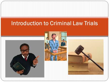 Introduction to Criminal Law Trials. The criminal justice system is a system of rules, roles, and procedures that determine whether or not someone has.
