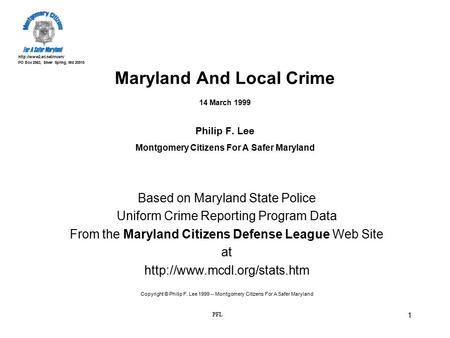 PO Box 2563, Silver Spring, Md 20915 PFL 1 Maryland And Local Crime 14 March 1999 Philip F. Lee Montgomery Citizens For A Safer.