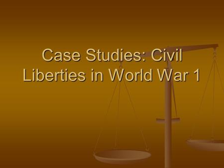 Case Studies: Civil Liberties in World War 1