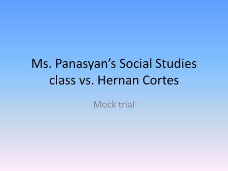 Ms. Panasyan’s Social Studies class vs. Hernan Cortes