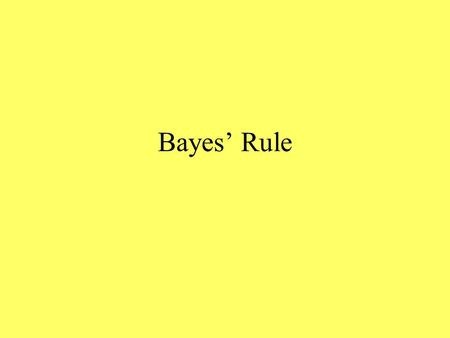 Bayes’ Rule. Bayes’ Rule - Updating Probabilities Let A 1,…,A k be a set of events that partition a sample space such that (mutually exclusive and exhaustive):