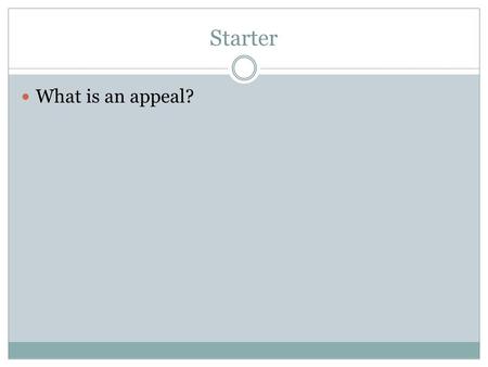 Starter What is an appeal?. 5.03 Describe the adversarial nature of the judicial process.