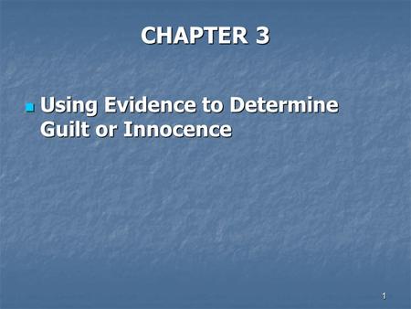 CHAPTER 3 Using Evidence to Determine Guilt or Innocence.