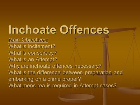 Inchoate Offences Main Objectives: What is incitement