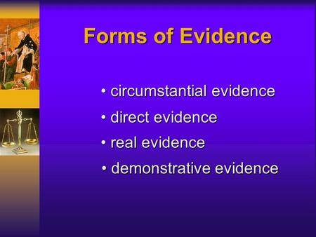 Forms of Evidence circumstantial evidence direct evidence