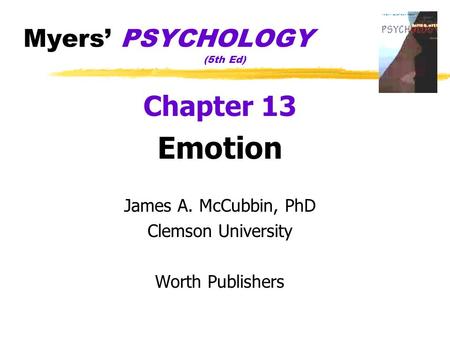 Myers’ PSYCHOLOGY (5th Ed) Chapter 13 Emotion James A. McCubbin, PhD Clemson University Worth Publishers.