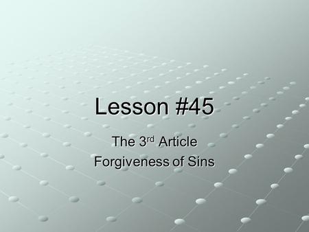 Lesson #45 The 3 rd Article Forgiveness of Sins.