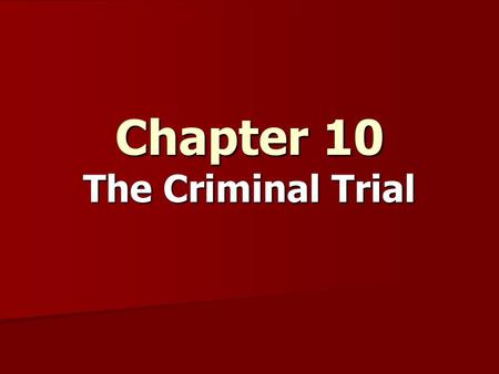 Chapter 10 The Criminal Trial. Adversary Proceedings The trial in the USA, based on common law principles, is an adversary proceedings The trial in the.
