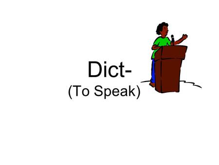 Dict- (To Speak).