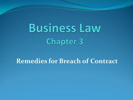 Remedies for Breach of Contract. When a party breaks the contract by refusing to perform his promise the breach of contract takes place. The following.