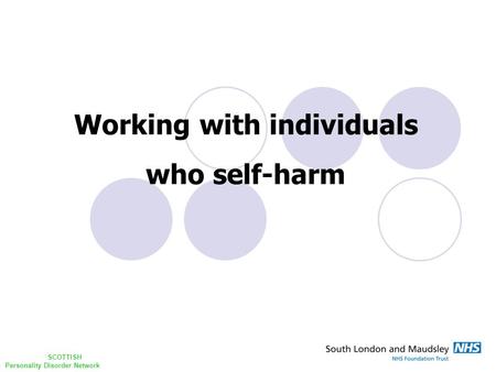 Working with individuals who self-harm SCOTTISH Personality Disorder Network.