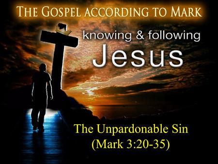 The Unpardonable Sin (Mark 3:20-35). I NSANE ? 20 And He came home, and the crowd gathered again, to such an extent that they could not even eat a meal.