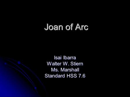Joan of Arc Isai Ibarra Walter W. Stiern Ms. Marshall Standard HSS 7.6.