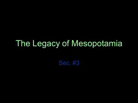 The Legacy of Mesopotamia Sec. #3. Hammurabi’s Code Hammurabi’s Code was the first set of laws to be written down It was based on the idea of “an eye.