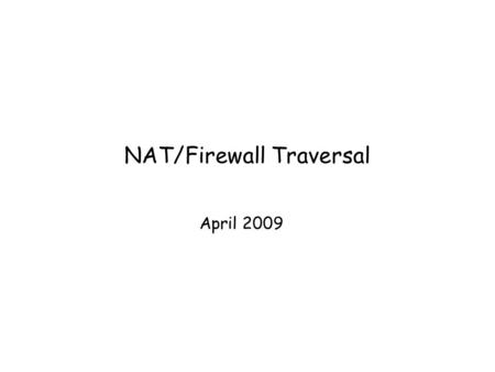 NAT/Firewall Traversal April 2009. NAT revisited – “port-translating NAT”