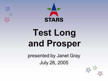 Test Long and Prosper presented by Janet Gray July 26, 2005.