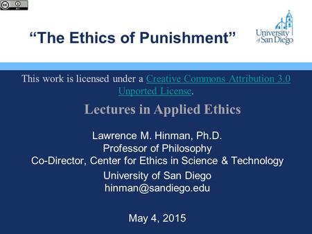 “The Ethics of Punishment” Lawrence M. Hinman, Ph.D. Professor of Philosophy Co-Director, Center for Ethics in Science & Technology University of San.