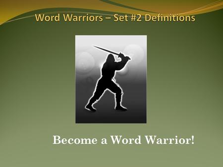 Become a Word Warrior!.  Here comes Set #2 of your Word Warriors vocabulary words! Remember, if you work hard you can win awards and prizes at the end.