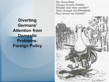 Diverting Germans’ Attention from Domestic Problems: Foreign Policy.